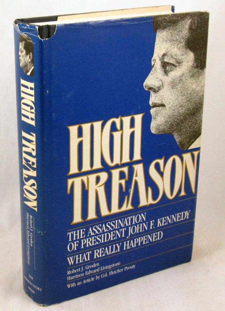 High Treason: The Assassination of President John F. Kennedy : What Really Happened