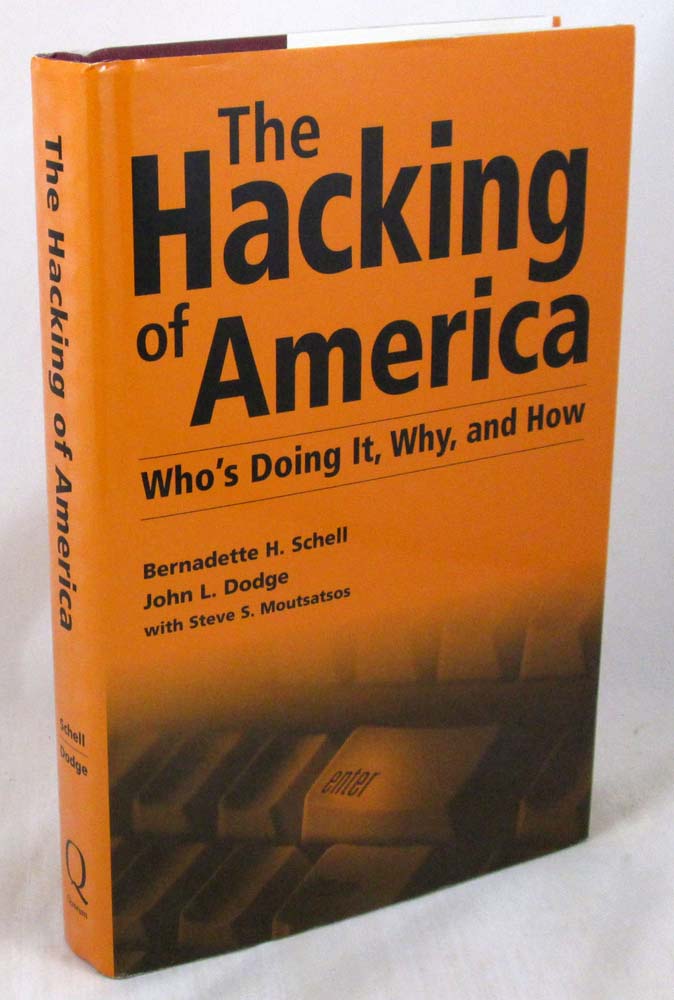 The Hacking of America: Who's Doing It, Why, and How