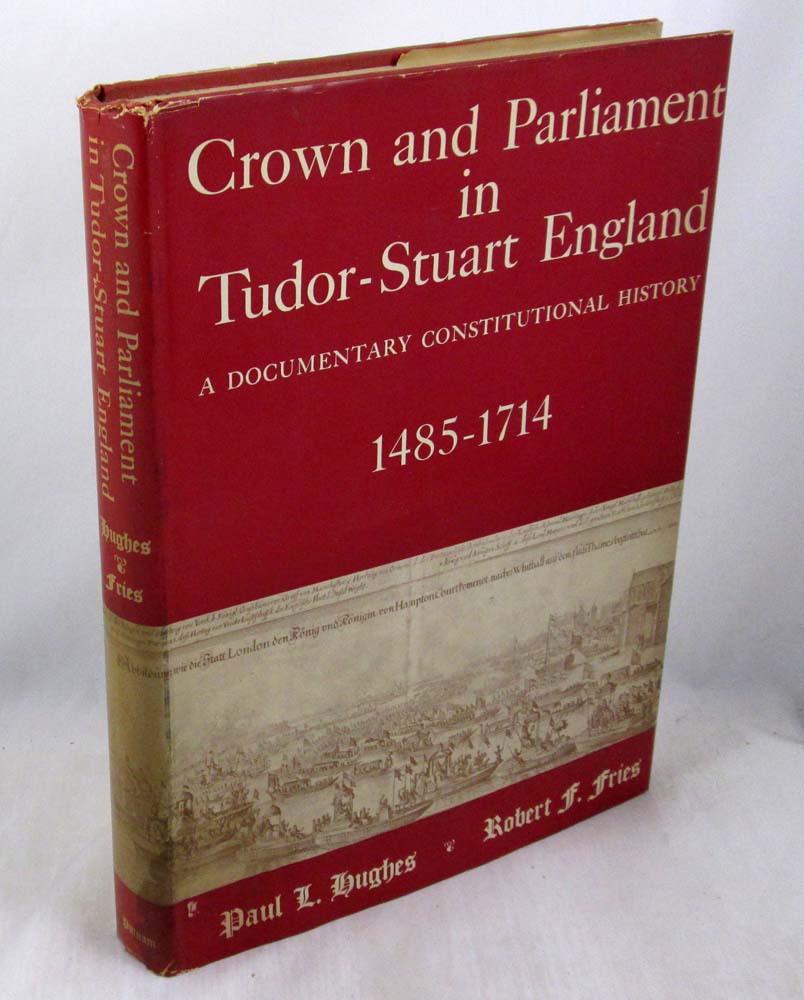 Crown and Parliament in Tudor-Stuart England: A Documentary Constitutional History 1485-1714