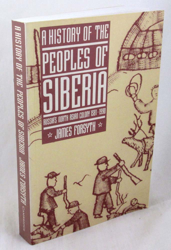 A History of the Peoples of Siberia: Russia's North Asian Colony 1581-1990