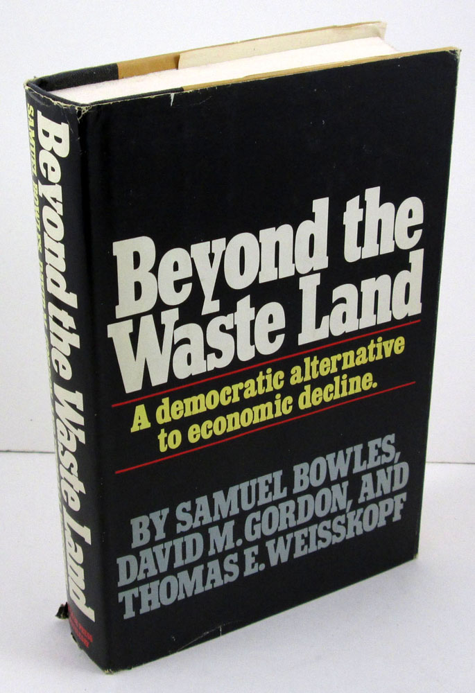 Beyond the Waste Land: A Democratic Alternative to Economic Decline